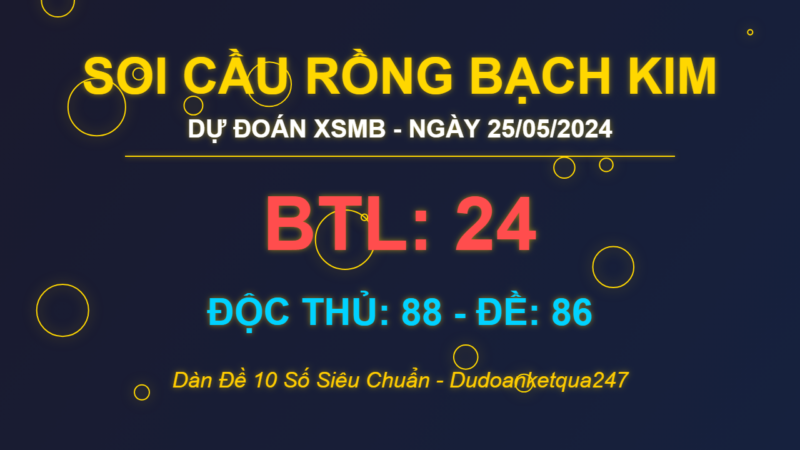 Soi cầu Rồng Bạch Kim 25/05/2024: Chốt dàn đề 10 số và câu chuyện Sếp ngã sấp mặt