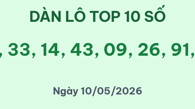Soi Cầu Lô Top Hôm Nay 10/05/2026 – Dàn Lô 10 Số Bất Bại