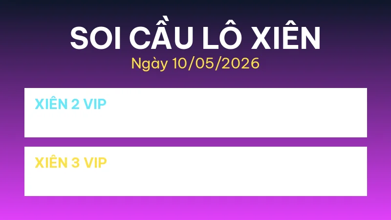 Soi cầu lô xiên XSMB ngày 10/05/2026